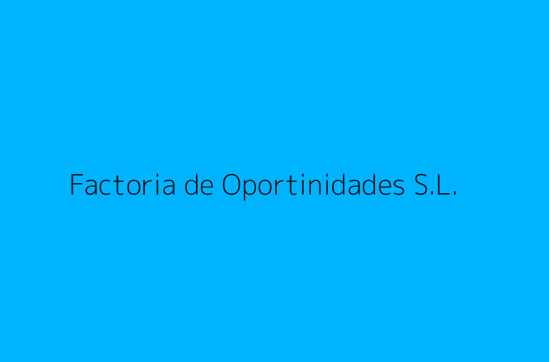Factoria de Oportinidades S.L.